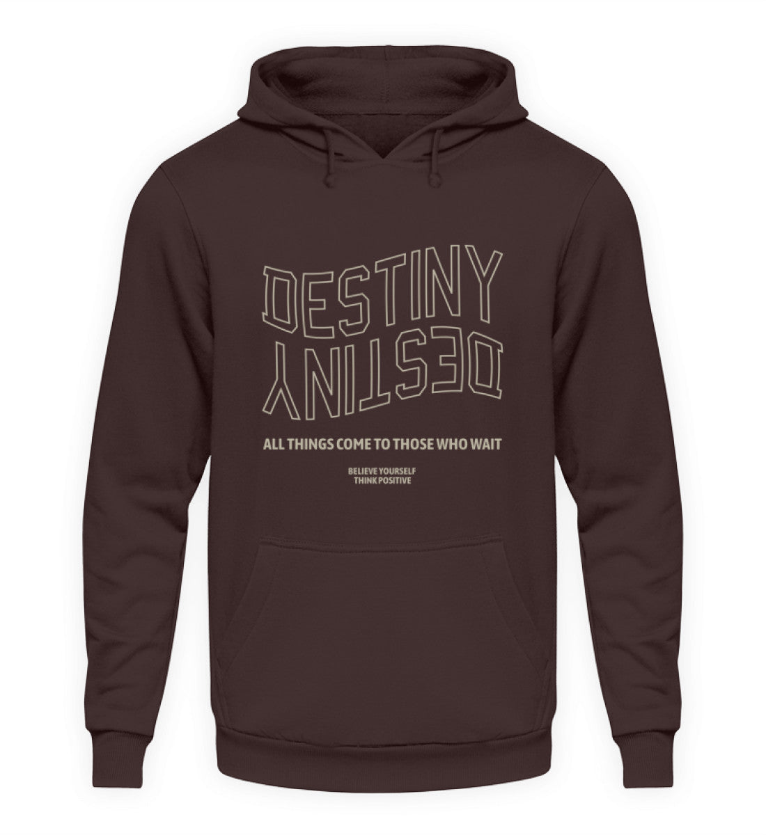 Dunkelbrauner Hoodie mit beigefarbenem Frontprint. Der Aufdruck zeigt zweimal das Wort „DESTINY“, einmal normal und einmal spiegelverkehrt darunter. Ergänzt wird das Design durch die Schriftzüge „ALL THINGS COME TO THOSE WHO WAIT“ und „BELIEVE YOURSELF – THINK POSITIVE“ in kleineren Buchstaben.